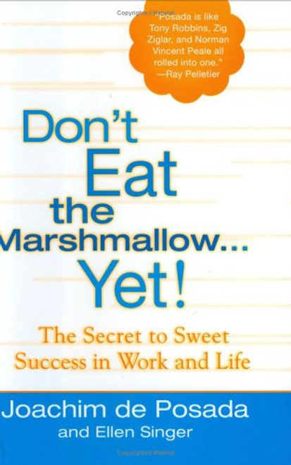 Don't Eat the Marshmallow Yet! The Secret to Sweet Success in Work and Life