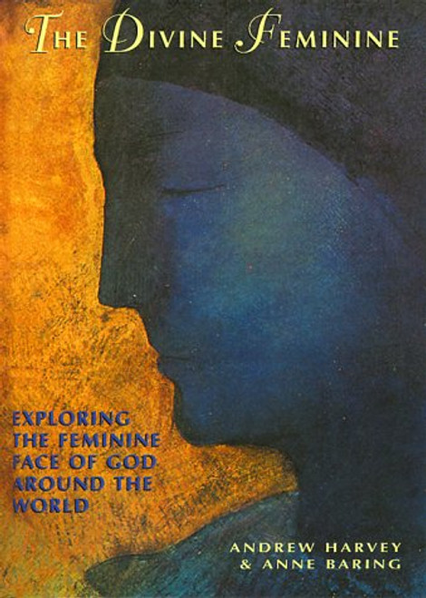 The Divine Feminine: Exploring The Feminine Face of God Around The World