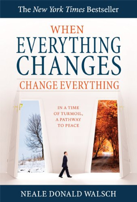 When Everything Changes, Change Everything: In a Time of Turmoil, A Pathway to Peace
