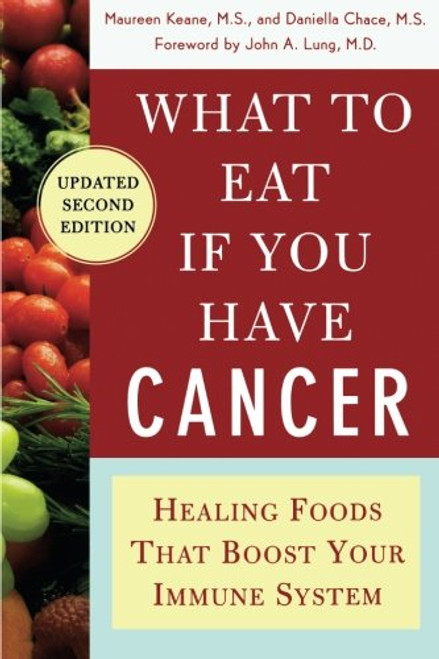 What to Eat if You Have Cancer (revised): Healing Foods that Boost Your Immune System