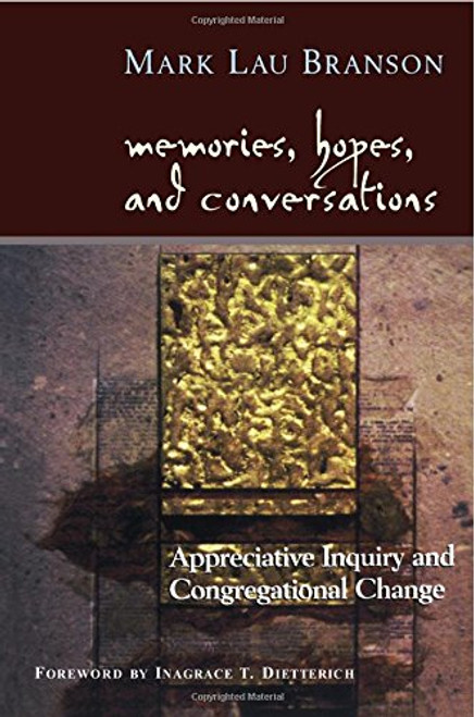 Memories, Hopes, and Conversations: Appreciative Inquiry and Congregational Change