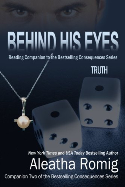 Behind His Eyes - Truth (Reading Companion to the bestselling Consequences Series) (Volume 5)