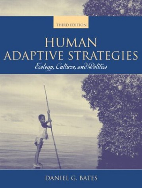 Human Adaptive Strategies: Ecology, Culture, and Politics (3rd Edition)
