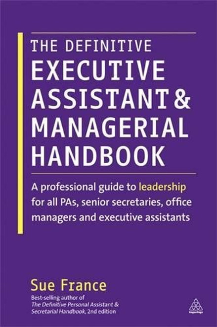 The Definitive Executive Assistant and Managerial Handbook: A Professional Guide to Leadership for all PAs, Senior Secretaries, Office Managers and Executive Assistants