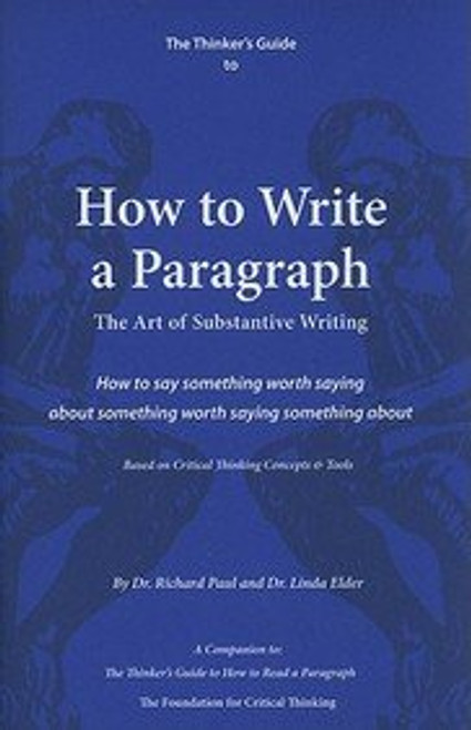 The Thinker's Guide to How to Write a Paragraph: The Art of Substantive Writing