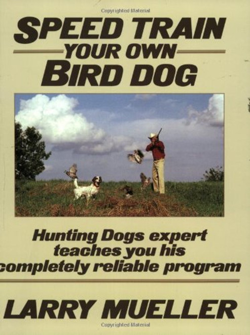 Speed Train Your Own Bird Dog:  Hunting Dogs expert teaches you his completely reliable program