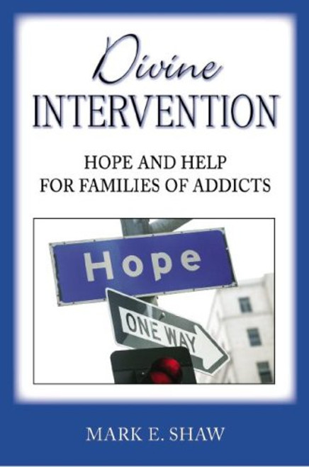 Divine Intervention: Hope and Help for Families of Addicts