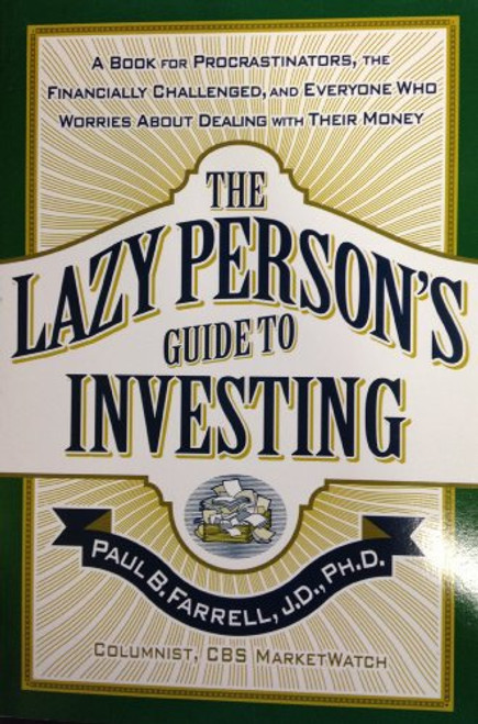The Lazy Person's Guide to Investing: A Book for Procrastinators, The Financially Challenged, And Everyone Who Worries About Dealing With Their Money