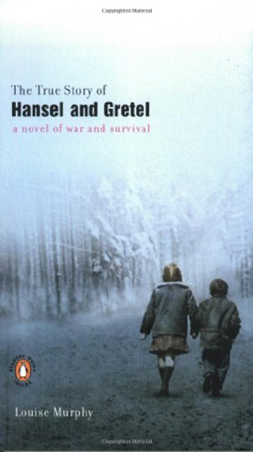 The True Story of Hansel and Gretel: A Novel of War and Survival