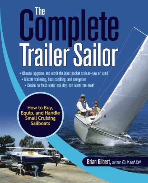 The Complete Trailer Sailor: How to Buy, Equip, and Handle Small Cruising Sailboats