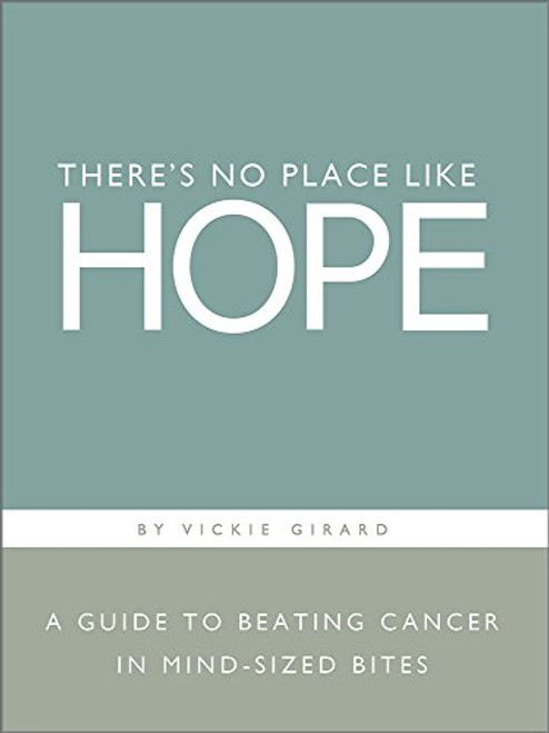 There's No Place Like Hope: A Guide to Beating Cancer in Mind-Sized Bitesi