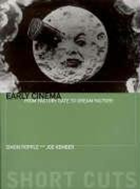 Early Cinema: From Factory Gate to Dream Factory (Short Cuts)