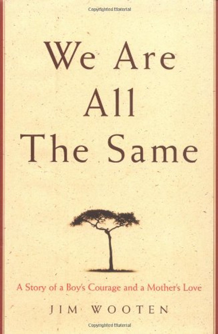 We Are All The Same: A Story of a Boy's Courage and a Mother's Love