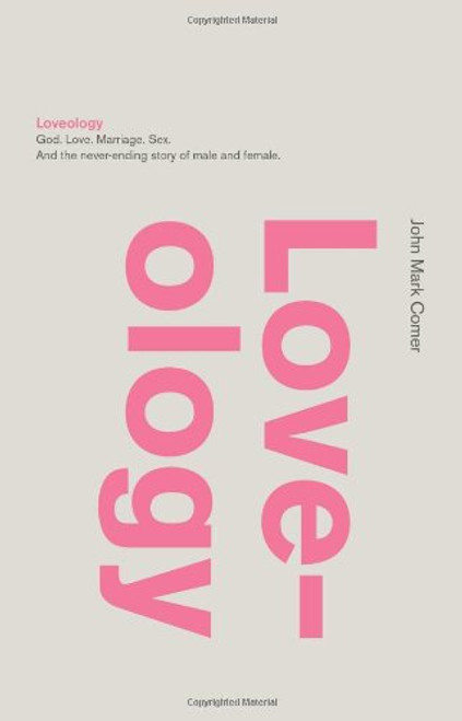 Loveology: God.  Love.  Marriage. Sex. And the Never-Ending Story of Male and Female.