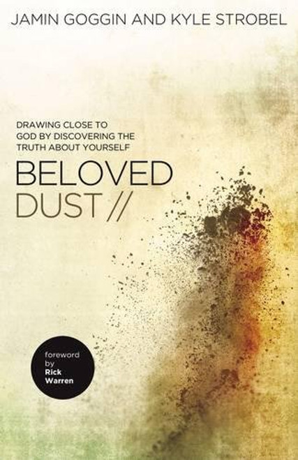 Beloved Dust: Drawing Close to God by Discovering the Truth About Yourself