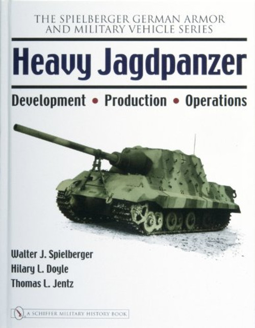 Heavy Jagdpanzer: Development - Production - Operations (Spielberger German Armor and Military Vehicle)