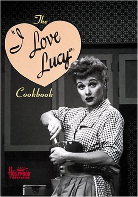 The I Love Lucy Cookbook (Hollywood Hotplates)
