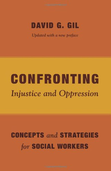 Confronting Injustice and Oppression: Concepts and Strategies for Social Workers (Foundations of Social Work Knowledge Series)