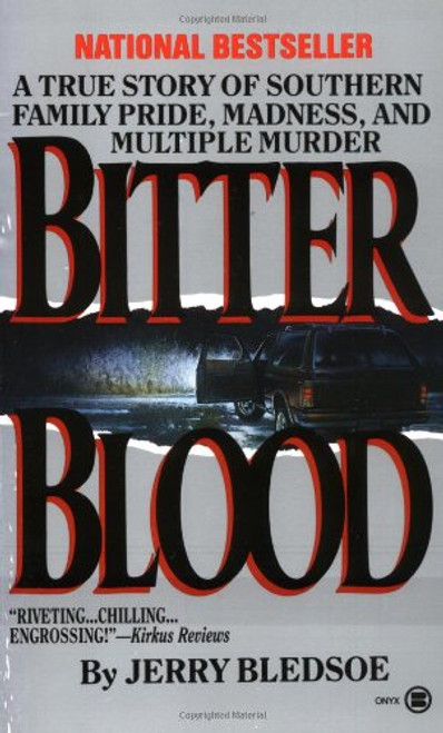 Bitter Blood: A True Story of Southern Family Pride, Madness, and Multiple Murder (Onyx)