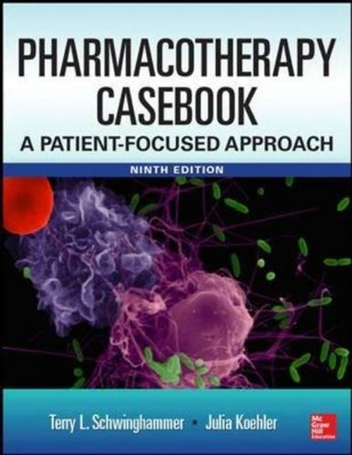 Pharmacotherapy Casebook: A Patient-Focused Approach, 9 Edition