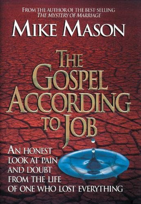 The Gospel According to Job: An Honest Look at Pain and Doubt from the Life of One Who Lost Everything