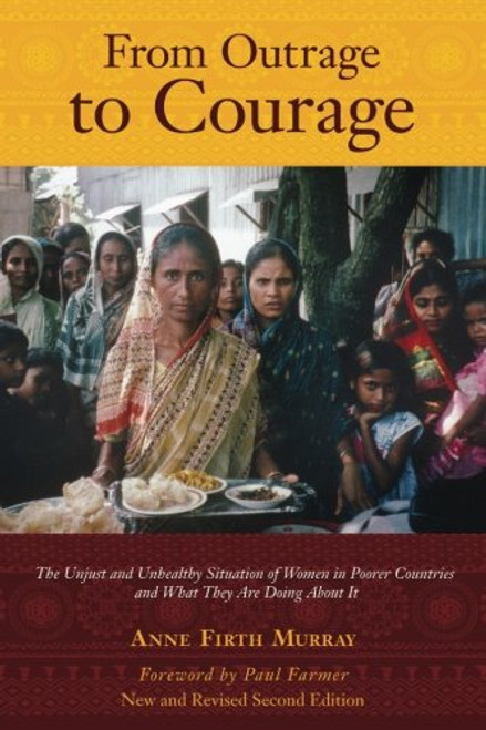 From Outrage to Courage: The Unjust and Unhealthy Situation of Women in Poorer Countries and What They are Doing About It: Second Edition