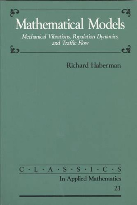 Mathematical Models: Mechanical Vibrations, Population Dynamics, and Traffic Flow (Classics in Applied Mathematics)