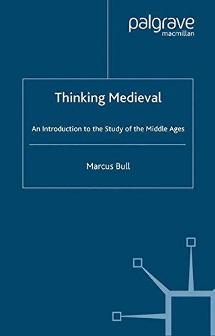 Thinking Medieval: An Introduction to the Study of the Middle Ages