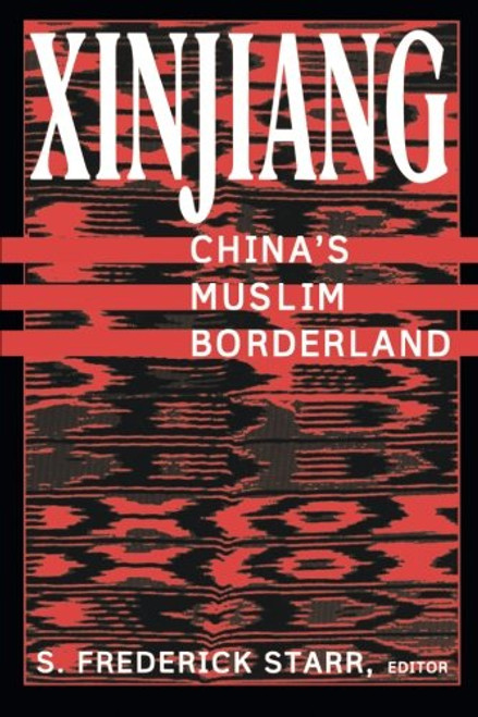 Xinjiang: China's Muslim Borderland (Studies of Central Asia and the Caucasus)