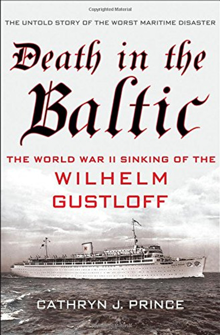 Death in the Baltic: The World War II Sinking of the Wilhelm Gustloff