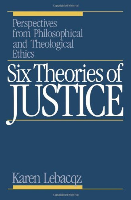 Six Theories of Justice: Perspectives from Philosophical and Theological Ethics