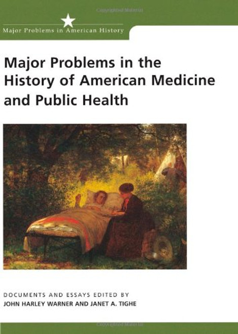 Major Problems in the History of American Medicine and Public Health: Documents and Essays (Major Problems in American History Series)