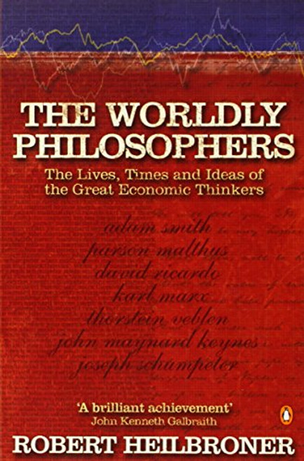 Worldly Philosophers: The Lives, Times and Ideas of Great Economic Thinkers (Penguin Business Library)