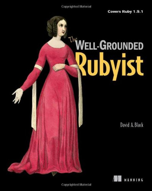 The Well-Grounded Rubyist: Covers Ruby 1.9.1