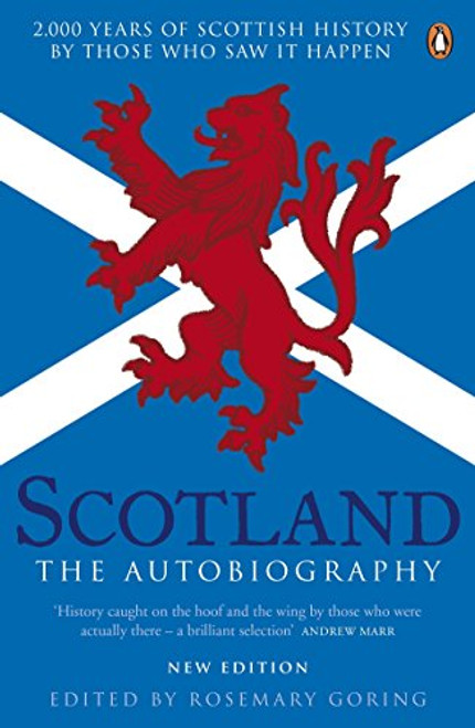 Scotland the Autobiography: 2000 Years Of Scottish History By Those Who Saw It Happen