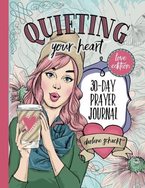 Quieting Your Heart: 30-Day Prayer Journal - Love Edition