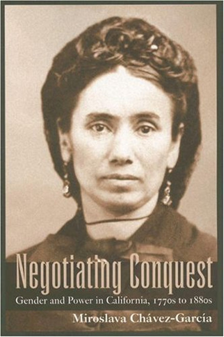Negotiating Conquest: Gender and Power in California, 1770s to 1880s