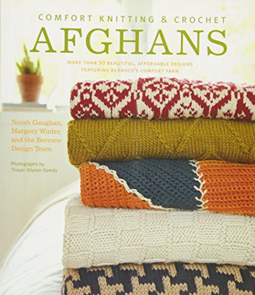 Comfort Knitting & Crochet: Afghans: More Than 50 Beautiful, Affordable Designs Featuring Berroco's Comfort Yarn