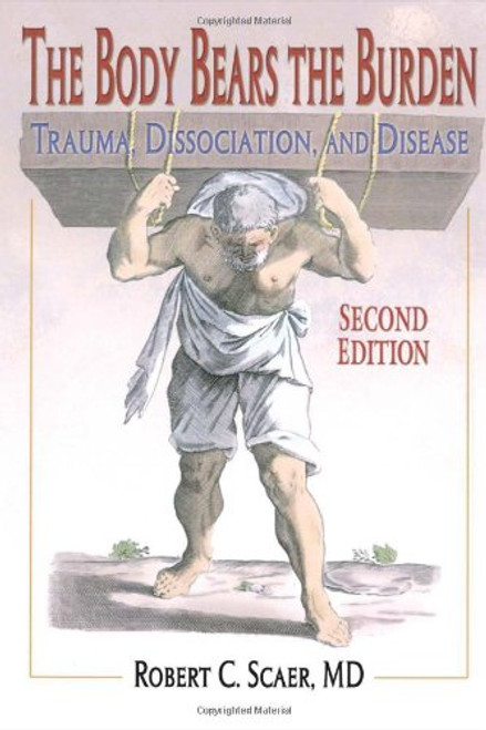The Body Bears the Burden: Trauma, Dissociation, and Disease Second edition