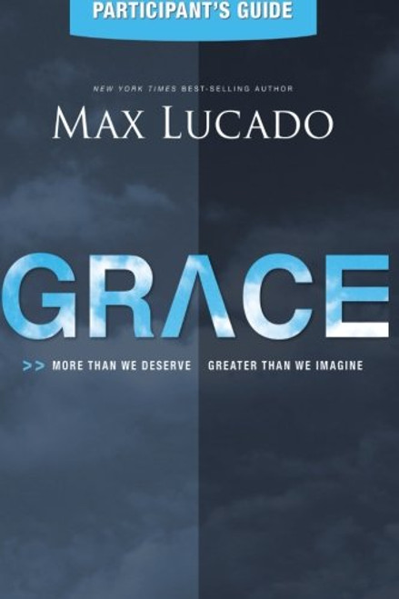 Grace: More Than We Deserve, Greater Than We Imagine (Participant's Guide)