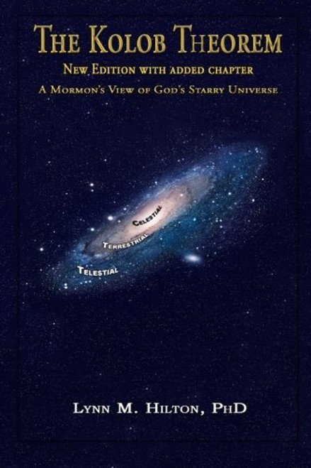 The Kolob Theorem, New Edition with Added Chapter: A Mormon's View of God's Starry Universe