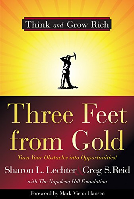 Three Feet from Gold: Turn Your Obstacles into Opportunities! (Think and Grow Rich)