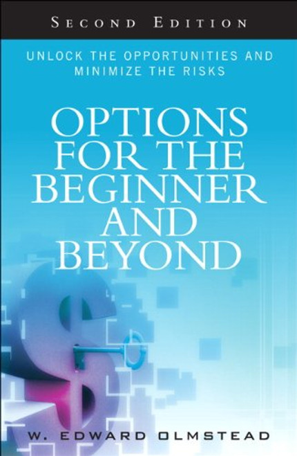 Options for the Beginner and Beyond: Unlock the Opportunities and Minimize the Risks (2nd Edition)