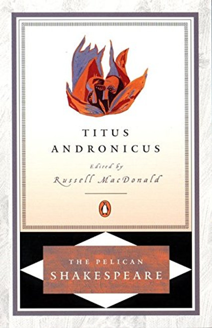 Titus Andronicus (The Pelican Shakespeare)