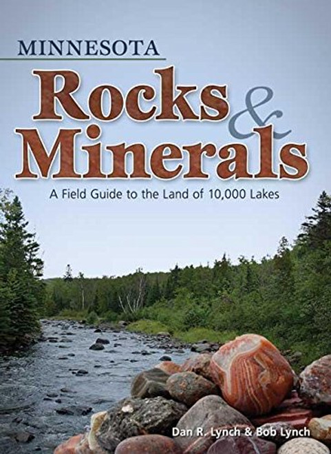 Minnesota Rocks & Minerals: A Field Guide to the Land of 10,000 Lakes (Rocks & Minerals Identification Guides)