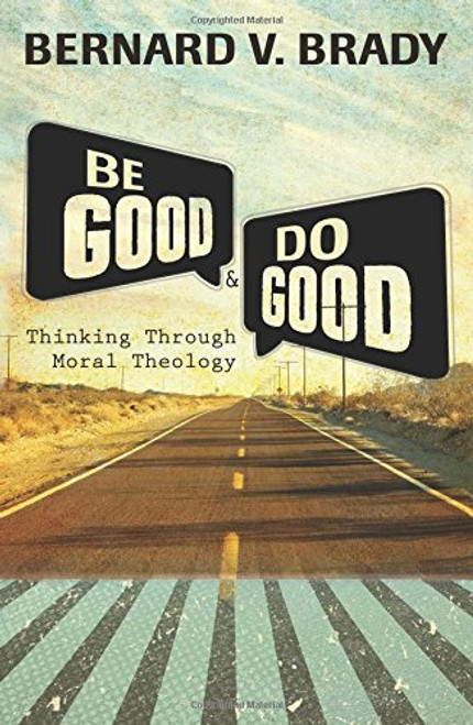 Be Good and Do Good: Thinking Through Moral Theology