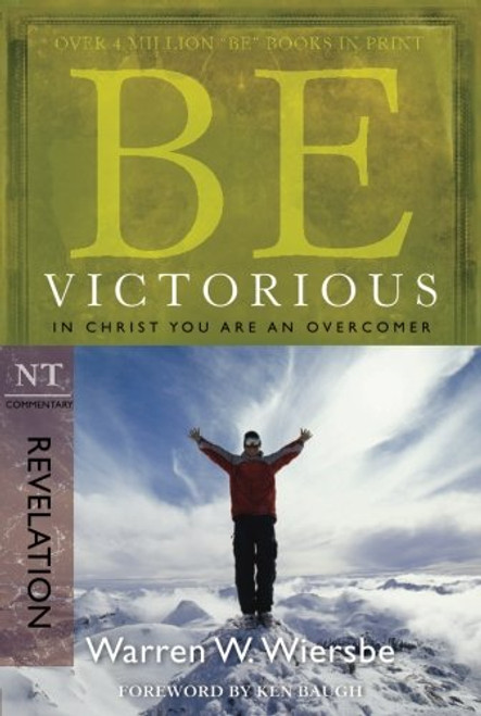 Be Victorious (Revelation): In Christ You Are an Overcomer (The BE Series Commentary)