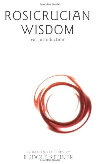 Rosicrucian Wisdom: An Introduction (CW 99)