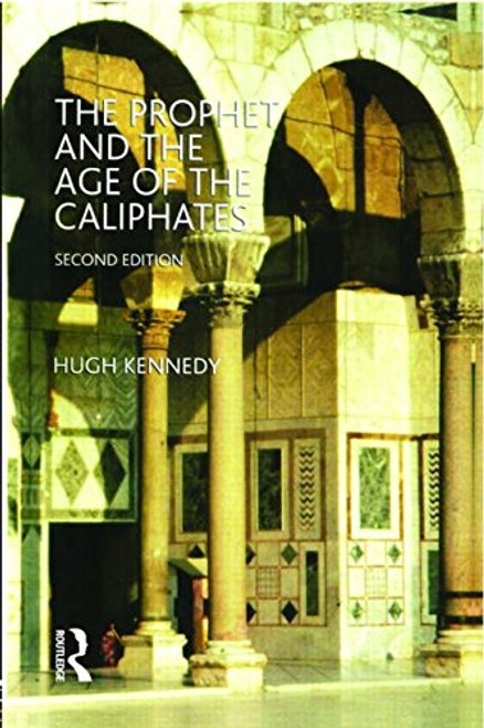 The Prophet and the Age of the Caliphates: The Islamic Near East from the 6th to the 11th Century