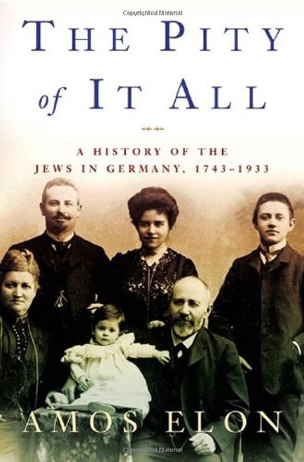 The Pity of It All: A History of the Jews in Germany, 1743-1933